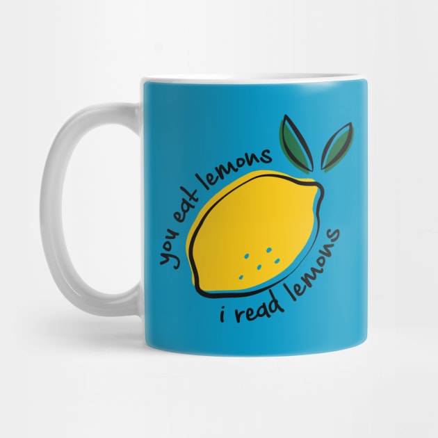 You eat lemons I read lemons for fanfiction lovers by Selma22Designs